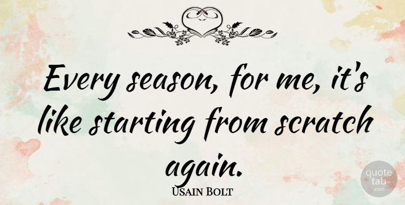 Usain Bolt Quote About Scratches, Starting, Seasons: Every Season For Me Its...