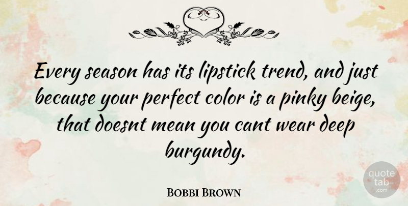 Bobbi Brown Quote About Mean, Color, Perfect: Every Season Has Its Lipstick...