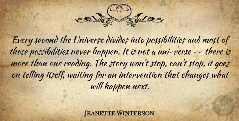 Jeanette Winterson Quote About Reading, Waiting, Stories: Every Second The Universe Divides...
