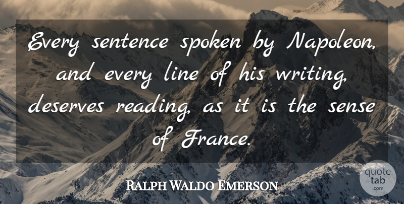 Ralph Waldo Emerson Quote About Reading, Writing, Lines: Every Sentence Spoken By Napoleon...
