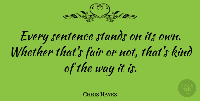 Chris Hayes Quote About Way, Kind, Sentences: Every Sentence Stands On Its...