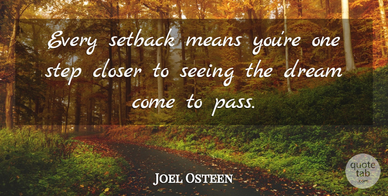 Joel Osteen Quote About Dream, Mean, Steps: Every Setback Means Youre One...