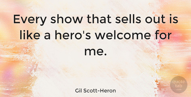 Gil Scott-Heron Quote About Hero, Welcome, Shows: Every Show That Sells Out...