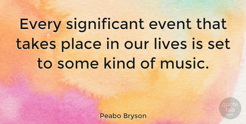 Peabo Bryson Quote About Events, Kind, Life Is: Every Significant Event That Takes...