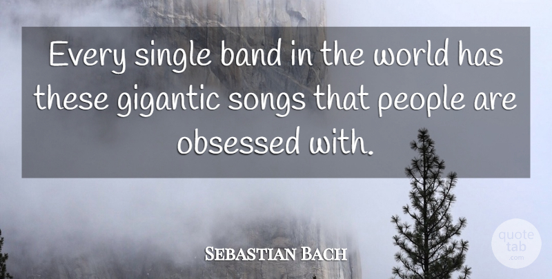 Sebastian Bach Quote About Song, People, World: Every Single Band In The...