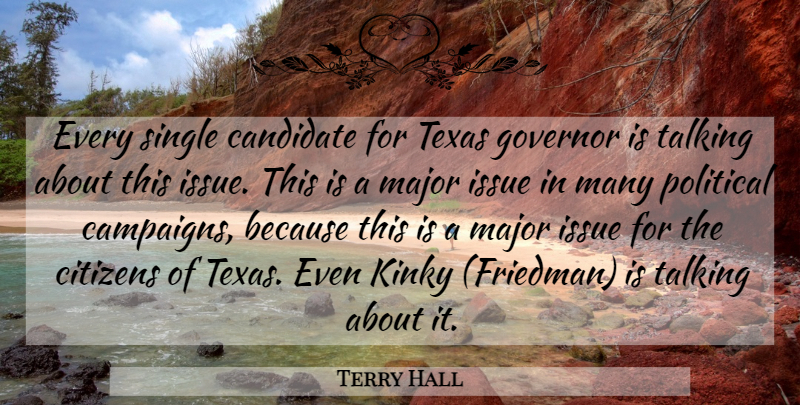 Terry Hall Quote About Candidate, Citizens, Governor, Issue, Kinky: Every Single Candidate For Texas...