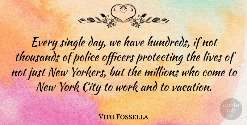 Vito Fossella Quote About New York, Vacation, Cities: Every Single Day We Have...