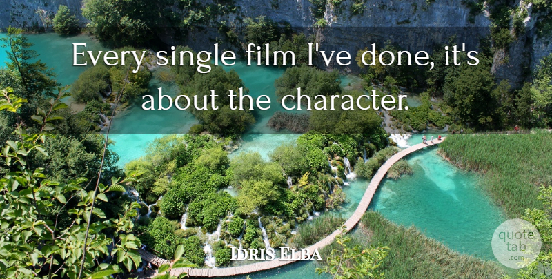 Idris Elba Quote About Character, Done, Film: Every Single Film Ive Done...