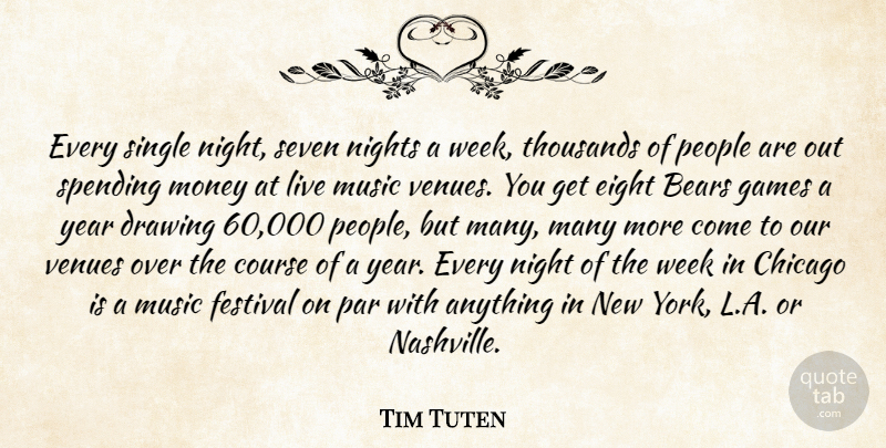 Tim Tuten Quote About Bears, Chicago, Course, Drawing, Eight: Every Single Night Seven Nights...