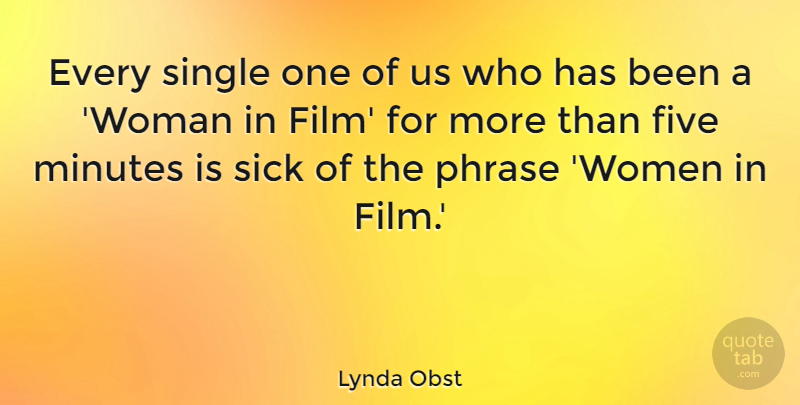 Lynda Obst Quote About Five, Minutes, Phrase, Single, Women: Every Single One Of Us...
