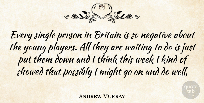 Andrew Murray Quote About Britain, Might, Negative, Possibly, Single: Every Single Person In Britain...