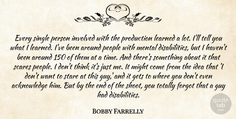 Bobby Farrelly Quote About Forgot, Gets, Guy, Involved, Learned: Every Single Person Involved With...