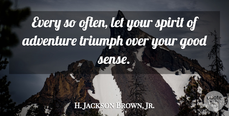 H. Jackson Brown, Jr. Quote About Life Lesson, Adventure, Over You: Every So Often Let Your...