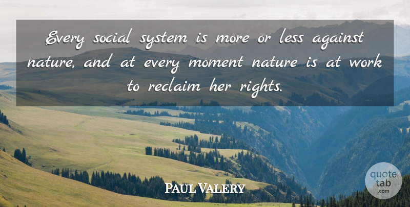 Paul Valery Quote About Rights, Society, Moments: Every Social System Is More...
