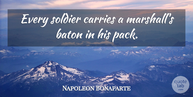 Napoleon Bonaparte Quote About Baton, Carries, Soldier: Every Soldier Carries A Marshalls...