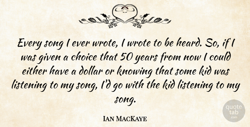 Ian MacKaye Quote About Song, Kids, Years: Every Song I Ever Wrote...