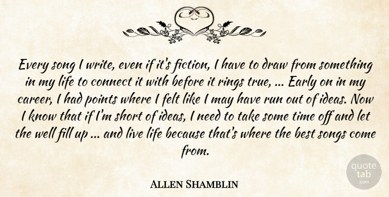 Allen Shamblin Quote About Best, Connect, Draw, Early, Felt: Every Song I Write Even...