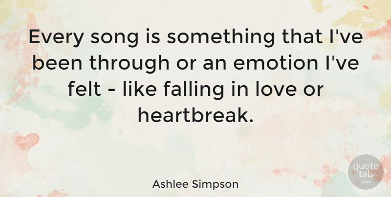 Ashlee Simpson Quote About Song, Falling In Love, Emotion: Every Song Is Something That...