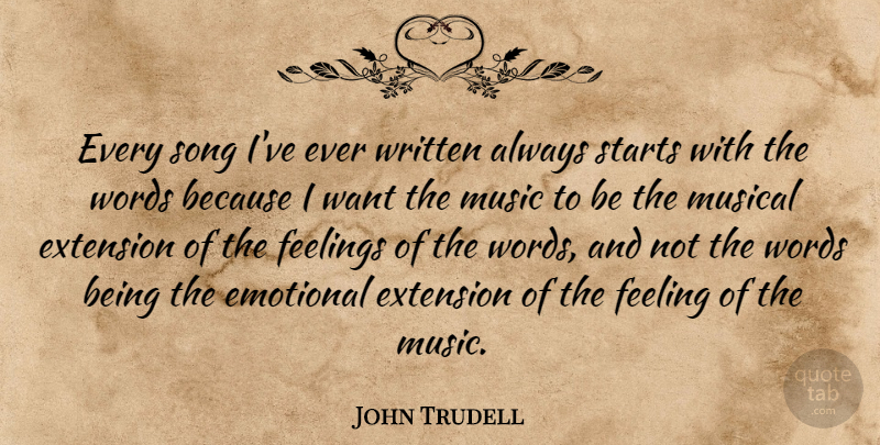John Trudell Quote About Emotional, Extension, Music, Musical, Song: Every Song Ive Ever Written...