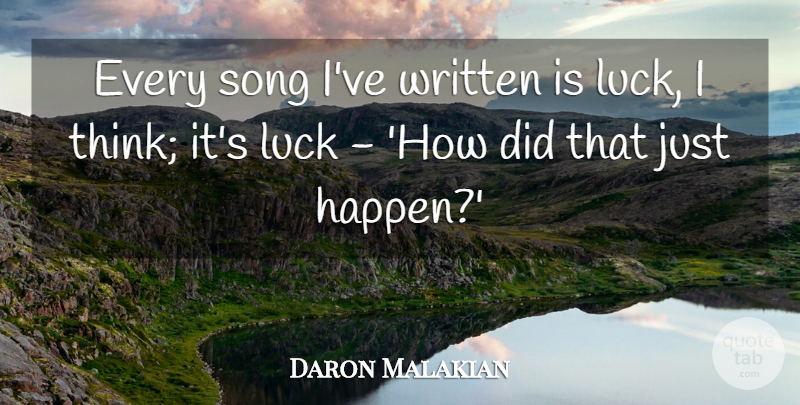 Daron Malakian Quote About Written: Every Song Ive Written Is...