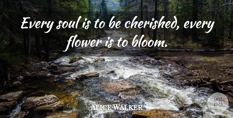 Alice Walker Quote About Flower, Soul: Every Soul Is To Be...