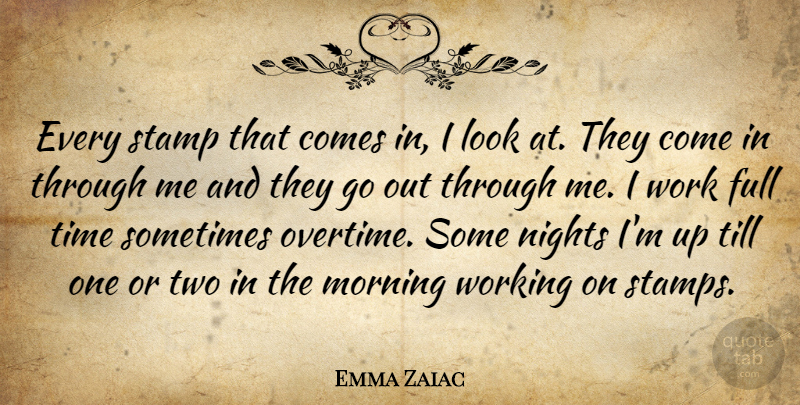 Emma Zaiac Quote About Full, Morning, Nights, Stamp, Till: Every Stamp That Comes In...