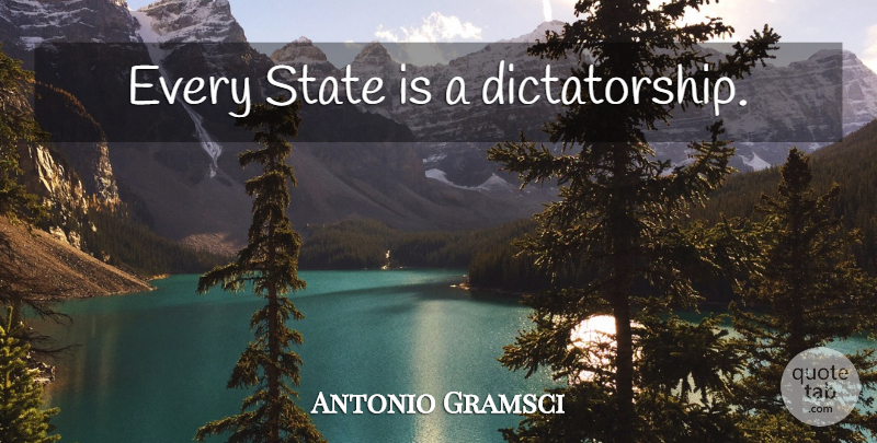 Antonio Gramsci Quote About States, Dictatorship: Every State Is A Dictatorship...