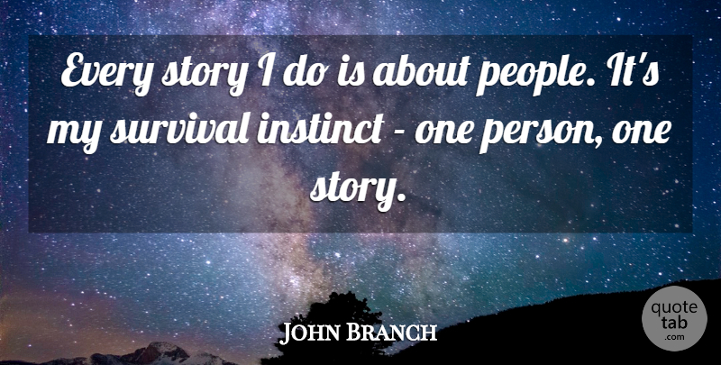 John Branch Quote About undefined: Every Story I Do Is...