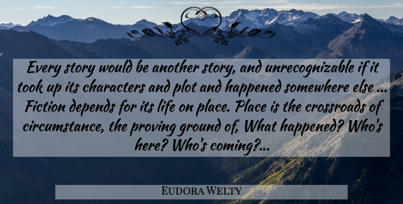 Eudora Welty Quote About Character, Somewhere Else, Plot: Every Story Would Be Another...