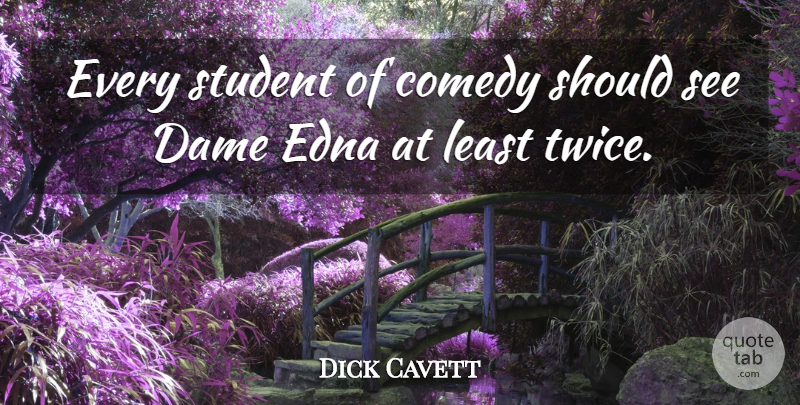 Dick Cavett Quote About Dames, Students, Comedy: Every Student Of Comedy Should...