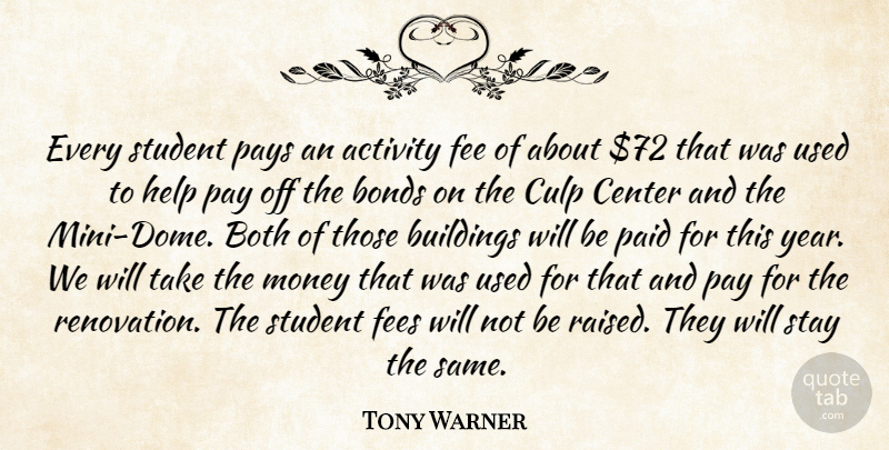 Tony Warner Quote About Activity, Bonds, Both, Buildings, Center: Every Student Pays An Activity...