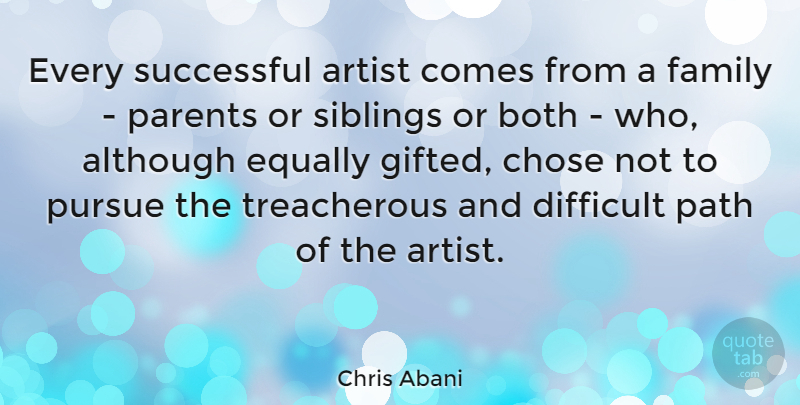 Chris Abani Quote About Sibling, Successful, Artist: Every Successful Artist Comes From...