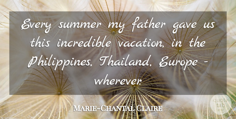 Marie-Chantal Claire Quote About Europe, Gave, Incredible: Every Summer My Father Gave...