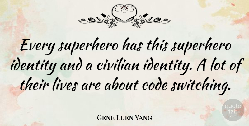 Gene Luen Yang Every Superhero Has This Superhero Identity And A Civilian Quotetab