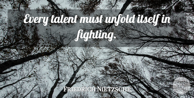 Friedrich Nietzsche Quote About Fighting, Martial Arts, Talent: Every Talent Must Unfold Itself...