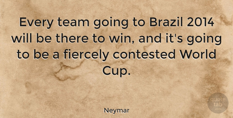 Neymar Quote About Contested, Fiercely: Every Team Going To Brazil...