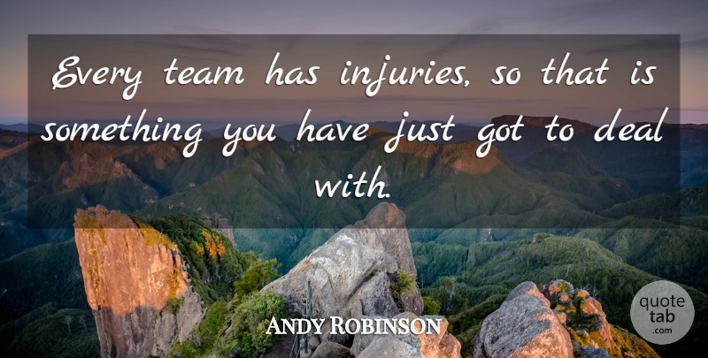 Andy Robinson Quote About Deal, Team: Every Team Has Injuries So...