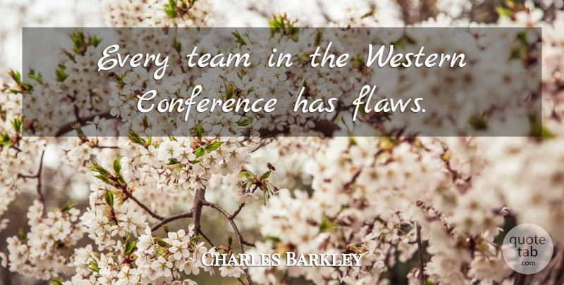 Charles Barkley Quote About Team, Flaws, Conferences: Every Team In The Western...
