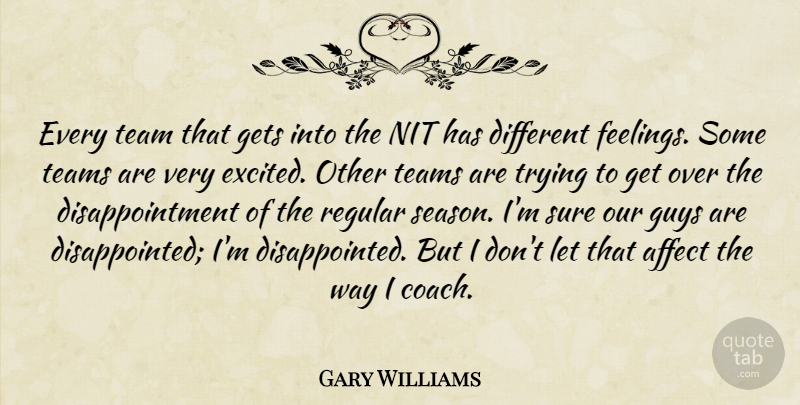 Gary Williams Quote About Affect, Gets, Guys, Regular, Sure: Every Team That Gets Into...