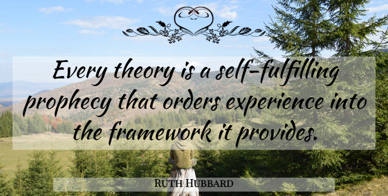Ruth Hubbard Quote About Order, Self, Framework: Every Theory Is A Self...