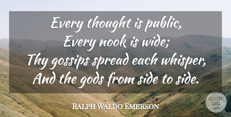 Ralph Waldo Emerson Quote About Gossip, Sides, Spread: Every Thought Is Public Every...