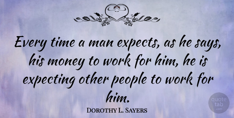 Dorothy L. Sayers Quote About Men, People, Expecting: Every Time A Man Expects...