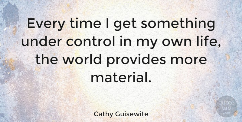 Cathy Guisewite Quote About Funny Life, World, Materials: Every Time I Get Something...