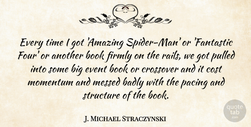 J. Michael Straczynski Quote About Book, Men, Spiders: Every Time I Got Amazing...