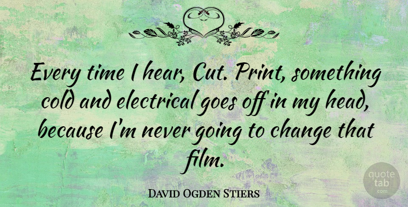 David Ogden Stiers Quote About Cutting, Cold, Film: Every Time I Hear Cut...