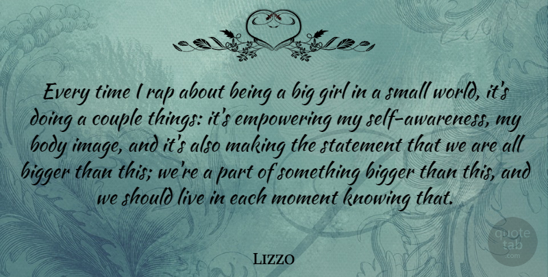 Lizzo Quote About Bigger, Body, Couple, Empowering, Knowing: Every Time I Rap About...