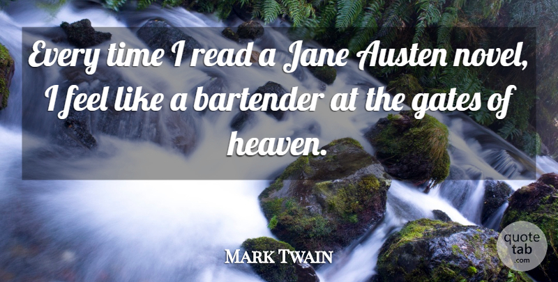 Mark Twain Quote About Heaven, Bartender, Novel: Every Time I Read A...