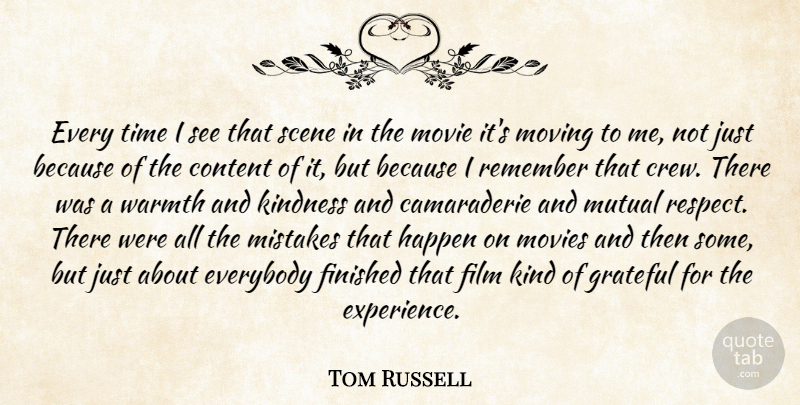 Tom Russell Quote About Content, Everybody, Finished, Grateful, Happen: Every Time I See That...