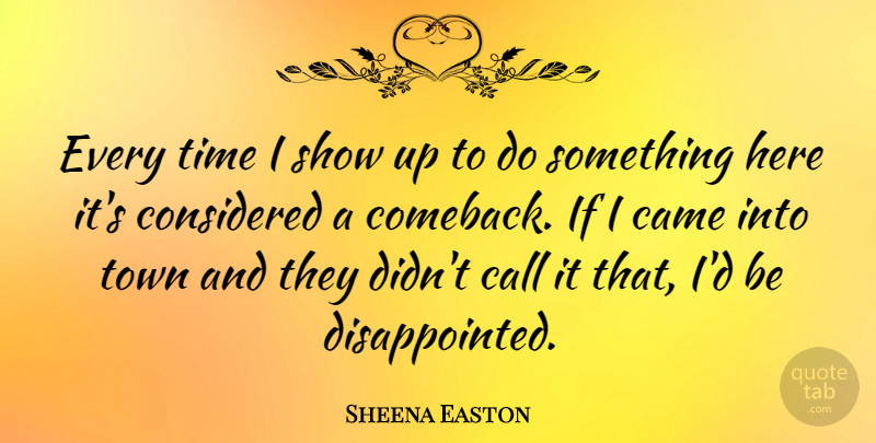 Sheena Easton Quote About Towns, Comeback, Shows: Every Time I Show Up...