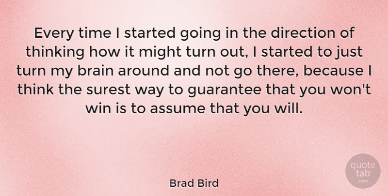 Brad Bird Quote About American Cartoonist, Assume, Direction, Guarantee, Might: Every Time I Started Going...